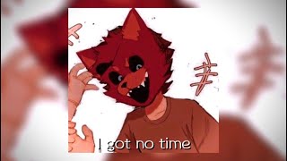 /I got no time/fnaf/slowed reverb/