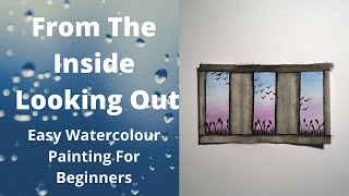 EASY WATERCOLOUR PAINTING: From the Inside Looking Out. STEP BY STEP TUTORIAL FOR BEGINNERS!!