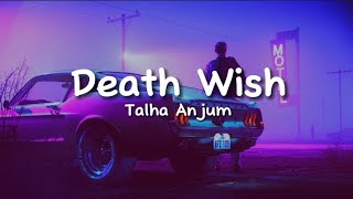 Talha Anjum - Death Wish (lyrics)