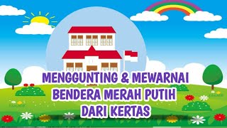 Menggunting dan mewarnai gambar bendera merah putih with bu ifa