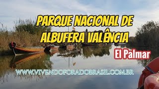 Parque Nacional de Albufera Valência  - El Palmar   Espanha -VIVENDO FORA DO BRASIL