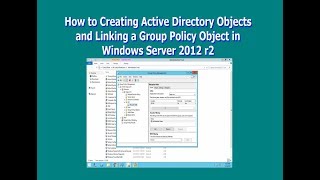 How to Creating Active Directory Objects and Linking a Group Policy Object in Windows Server 2012 r2