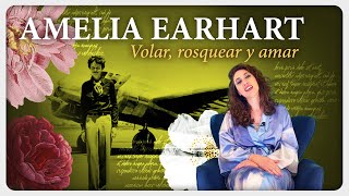 Amelia Earhart - Volar, rosquear y amar | Las Incansables