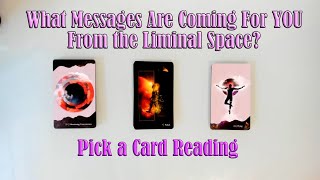 MESSAGES FOR YOU FROM THE LIMINAL SPACE! WHAT DO YOU NEED TO KNOW NOW? PICK A CARD