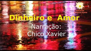 Dinheiro e Amor - Narração: Chico Xavier.