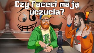 Czy Faceci mają UCZUCIA?