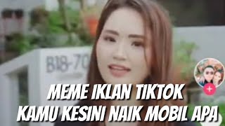 Meme iklan tiktok kamu kesini naik mobil apa