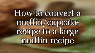 How to convert a muffin/cupcake recipe to a large muffin recipe