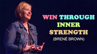 Win through inner strength | Brené Brown | Motivational Video