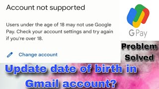 How to update age in Gmail account | Account not supported error in Gpay | #gpay