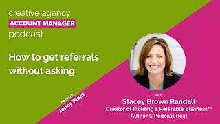 How to get referrals without asking, with Stacey Brown Randall