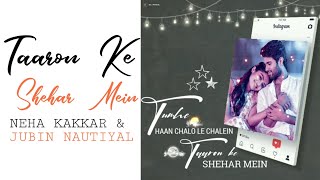 Taaron Ke Shehar Song Status | Neha Kakkar Song Status | Jubin Nautiyal Status | New Square Status