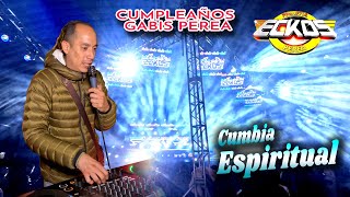 ¡ Exitazo ! Una Cumbia Espiritual - Sonido Eckos - Cumpleaños Gabis Perea