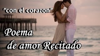 Poema de amor recitado para enamorar a la mujer que amo - con el corazon -