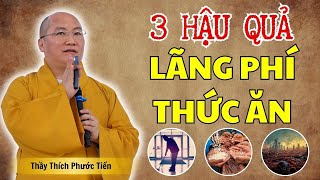 3 HẬU QUẢ Của Việc LÃNG PHÍ THỨC ĂN - Thầy Thích Phước Tiến LÊN ÁN Gay Gắt Hành Động Này (RẤT HAY)