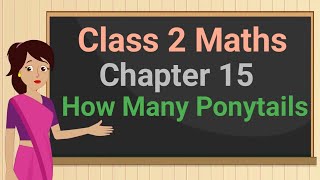 Class 2 Maths Chapter 15 'How Many Ponytails' (full chapter) cbse ncert