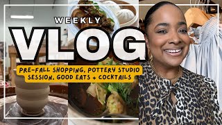 Weekly Vlog - Pre-Fall Shopping, Pottery Studio Session, Good Eats and Cocktails