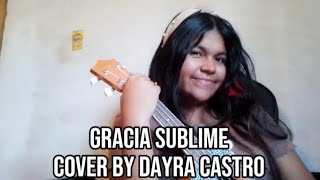 Gracia sublime letra y acordes (versión ukelele) COVER By Dayra Castro