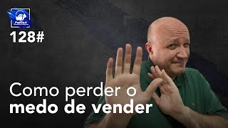 128# Como perder o medo de vender | Podcast Consultório-Empresa