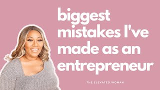 Biggest Mistakes I've Made As An Entrepreneur