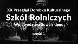 XX Przegląd Dorobku Kulturalnego Szkół Rolniczych Województwa Suwalskiego - część 1