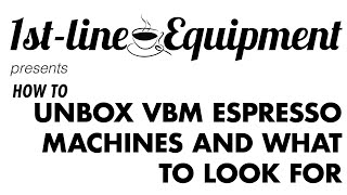 How To: Unbox VBM Espresso Machines and What to Look For