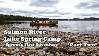 Salmon River Lake Spring Camp- Part Two.  Sprout's First Adventure