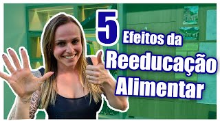 5 COISAS que acontecem quando você começa uma REEDUCAÇÃO ALIMENTAR