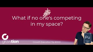 What if no one's competing in my space?