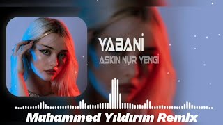 Aşkın Nur Yengi - Yabani | Muhammed Yıldırım Remix |