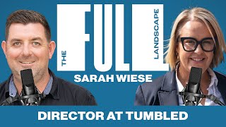 The Full Landscape #73 | Sarah Wiese (Director at Tumbled)