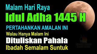 MALAM HARI RAYA IDUL ADHA, PERTAHANKAN AMALAN INI, DITULISKAN PAHALA IBADAH SEMALAM SUNTUK