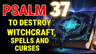 ⭐PSALM 37: VERY STRONG PRAYER TO DESTROY WITCHCRAFT, SPELLS, CURSES