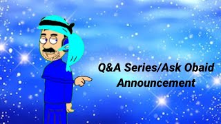 Q&A Series/Ask Obaid Announcement (CLOSED)