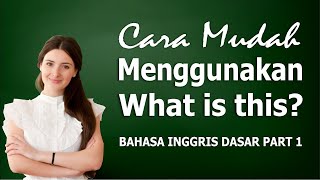 CARA MENGGUNAKAN WHAT IS THIS | | BELAJAR BAHASA INGGRIS DASAR  PART 1