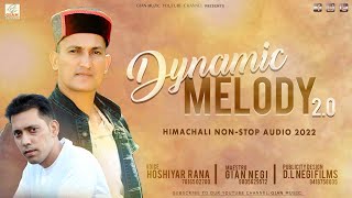 Dynamic Melody 2.0 Latest Himachali Audio Non-Stop 2022 || Hoshiyar Rana || Gian Negi