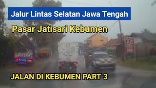 Jalan Di Kebumen - Part 3 | Pasar Jatisari Kebumen | Jalur Lintas Selatan Jawa Tengah