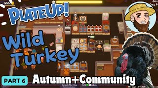 The Wild Turkey! - *AUTUMN + COMMUNITY*  Solo Play PlateUp! I Part 06 #turkey #nutroast #plateup