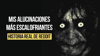 MIS ALUCINACIONES MÁS ESCALOFRIANTES | HISTORIA REAL DE REDDIT