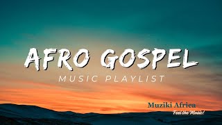 AFRO GOSPEL MUSIC PLAYLIST 2024