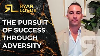 The Pursuit of Success Through Adversity - Ryan Loede