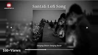 Sanging Disom Sanging Bazar - New Santali Romantic Love Lofi Remix Slowed Reverb Song #lofi #santali