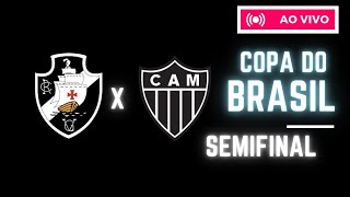 LIVE COPA DO BRASIO - VASCO VS ATLETICO MINEIRO - GALO NA FINAL.