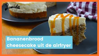 Airfryer recept: Bananenbrood Cheesecake Airfryer