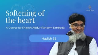 Softening of the Heart Course by Shaykh Abdur Raheem Limbada - Noor Ul Islam - Hadith 38 of 40