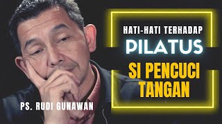 Hati-hati Terhadap Pilatus Si Pencuci Tangan | Ps. Rudi Gunawan, USA