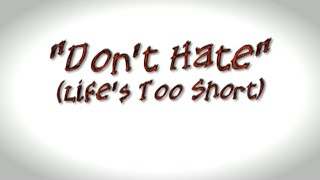 Don't Hate (Life's Too Short)