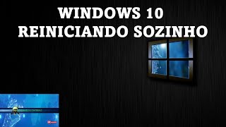 Windows 10 Reiniciando Sozinho - SOLUCIONADO