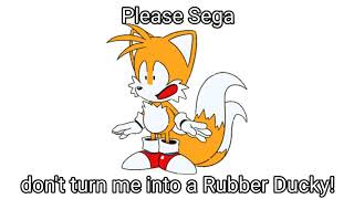 Please Sega don't turn me into a rubber ducky! (Tails)