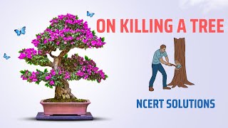 Class 9 English Ch 8 Poem NCERT Solutions | On Killing a Tree Class 9 English Beehive